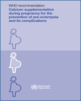 Cover of WHO recommendation: Calcium supplementation during pregnancy for the prevention of pre-eclampsia and its complications