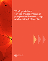 Cover of WHO Guidelines for the Management of Postpartum Haemorrhage and Retained Placenta